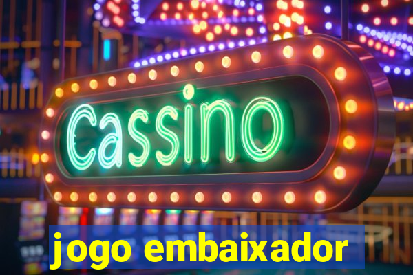 jogo embaixador